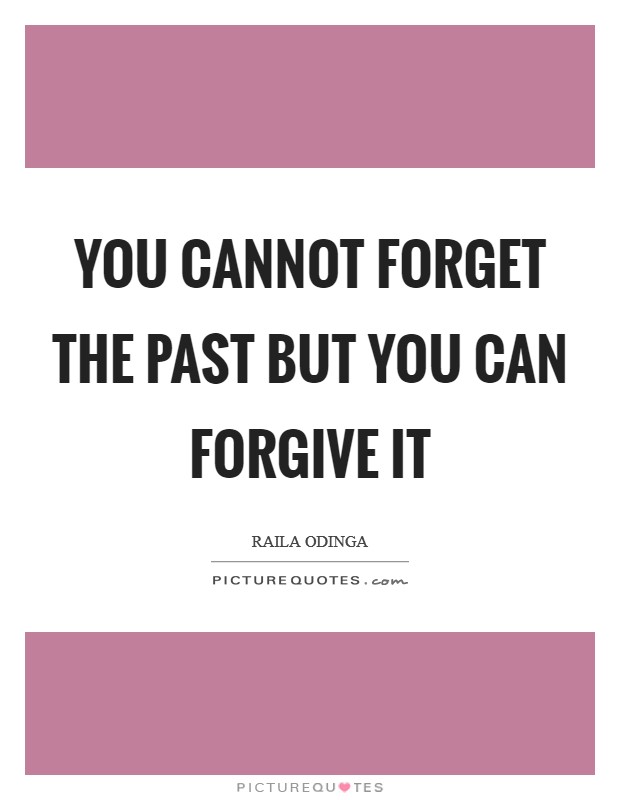 You cannot forget the past but you can forgive it Picture Quote #1