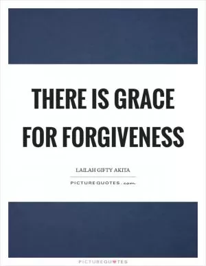 There is grace for forgiveness Picture Quote #1