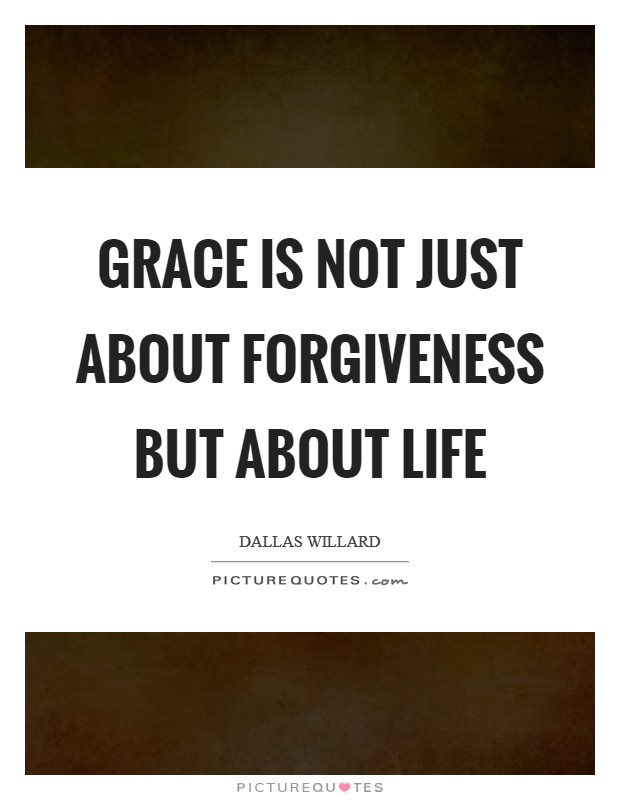 Grace is not just about forgiveness but about life Picture Quote #1