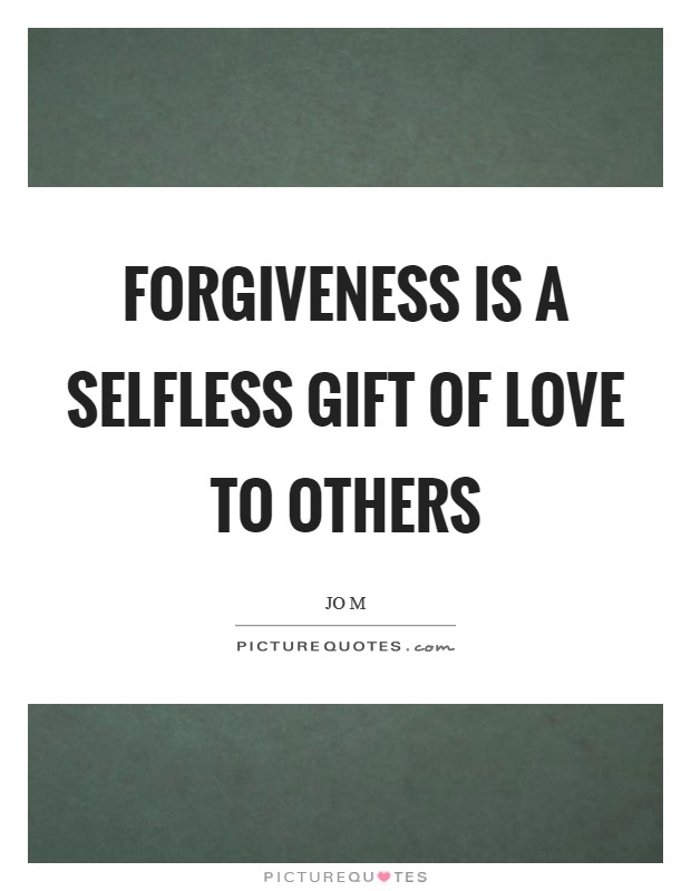 Forgiveness is a selfless gift of love to others Picture Quote #1