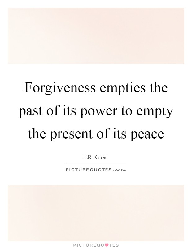 Forgiveness empties the past of its power to empty the present of its peace Picture Quote #1