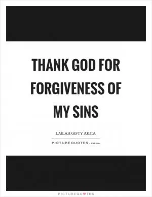 Thank God for forgiveness of my sins Picture Quote #1