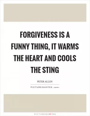 Forgiveness is a funny thing, it warms the heart and cools the sting Picture Quote #1