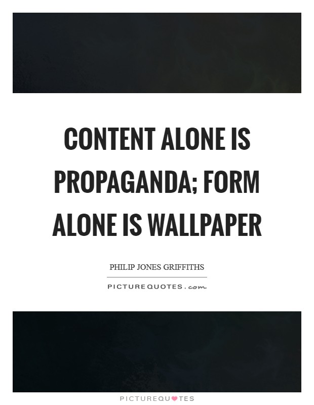 Content alone is propaganda; form alone is wallpaper Picture Quote #1