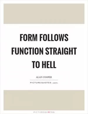 Form follows function straight to hell Picture Quote #1