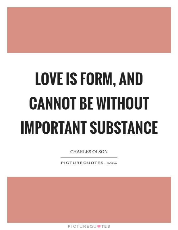 Love is form, and cannot be without important substance Picture Quote #1