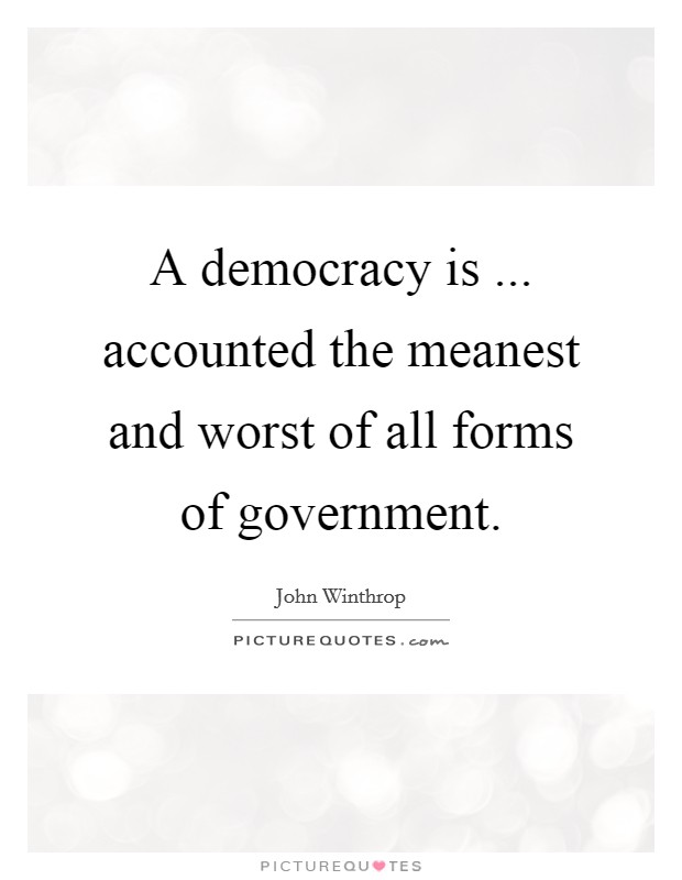 A democracy is ... accounted the meanest and worst of all forms of government. Picture Quote #1