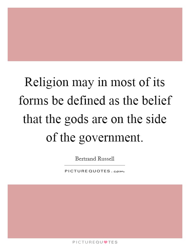 Religion may in most of its forms be defined as the belief that the gods are on the side of the government. Picture Quote #1