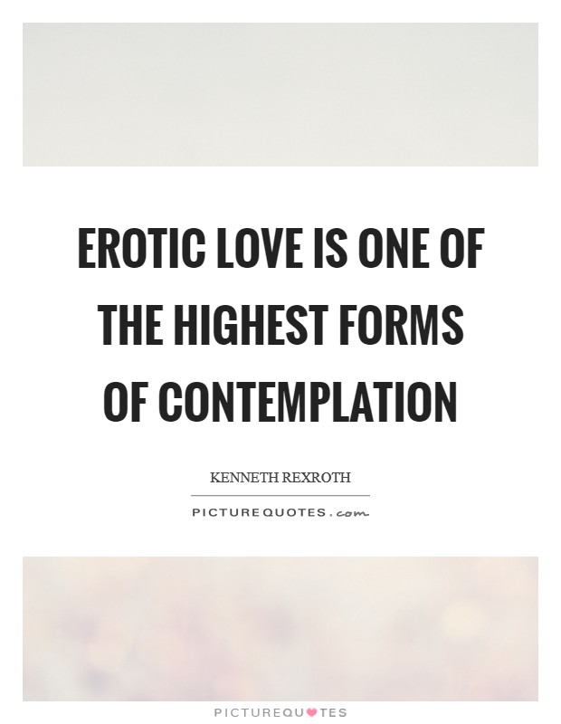 Erotic love is one of the highest forms of contemplation Picture Quote #1