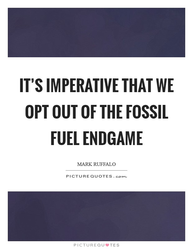 It's imperative that we opt out of the fossil fuel endgame Picture Quote #1