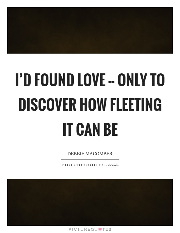 I'd found love -- only to discover how fleeting it can be Picture Quote #1