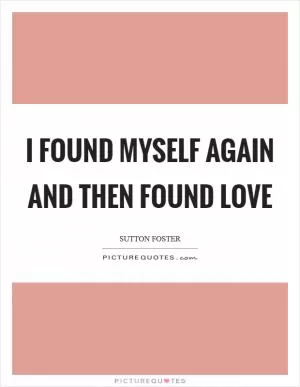 I found myself again and then found love Picture Quote #1