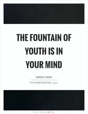 The Fountain of Youth is in your mind Picture Quote #1