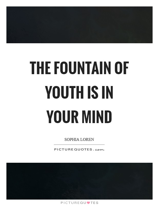 The Fountain of Youth is in your mind Picture Quote #1