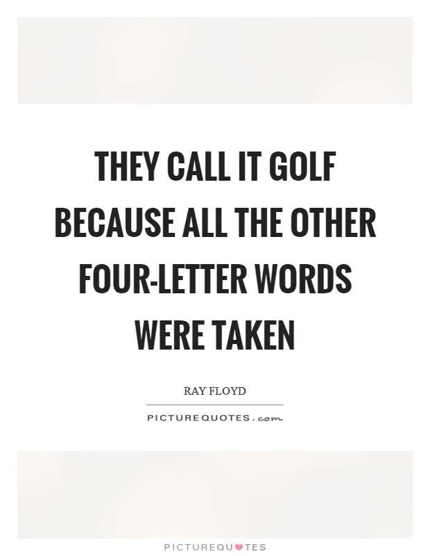 They call it golf because all the other four-letter words were taken Picture Quote #1