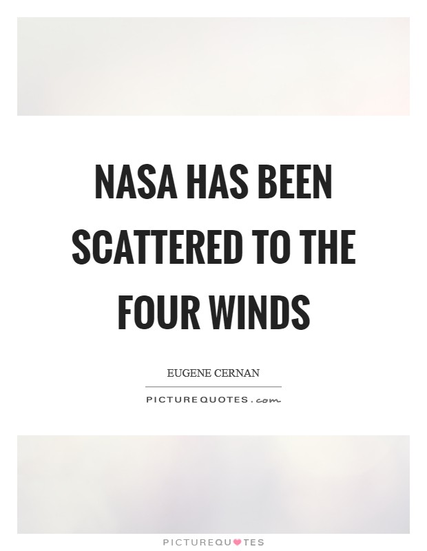 NASA has been scattered to the four winds Picture Quote #1