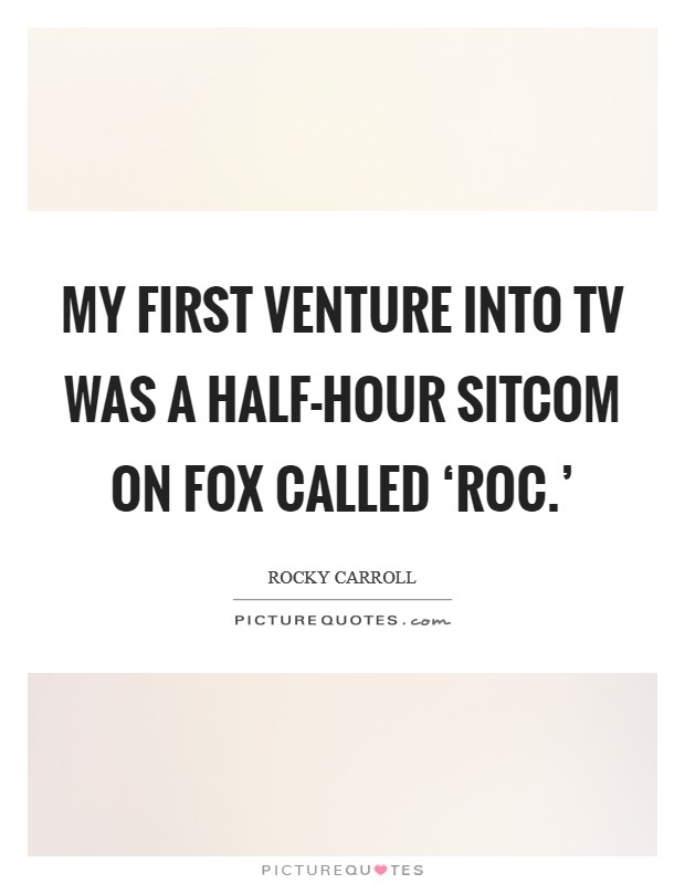 My first venture into TV was a half-hour sitcom on Fox called ‘Roc.' Picture Quote #1