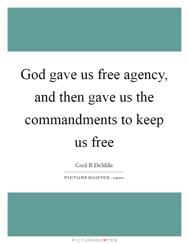 God gave us free agency, and then gave us the commandments to keep us free Picture Quote #1