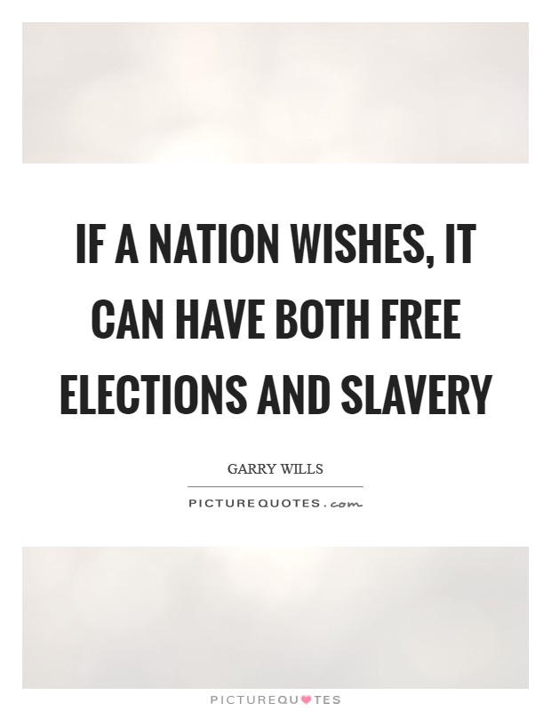 If a nation wishes, it can have both free elections and slavery Picture Quote #1