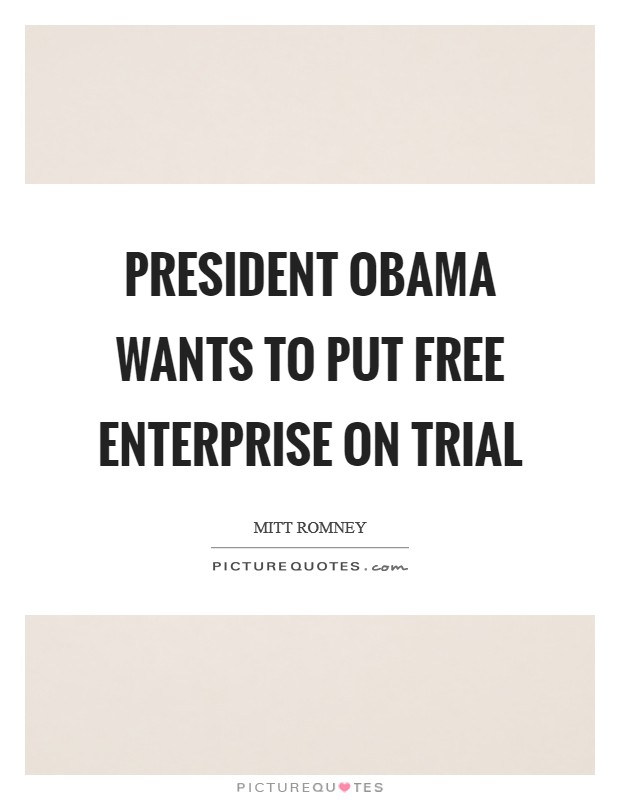 President Obama wants to put free enterprise on trial Picture Quote #1
