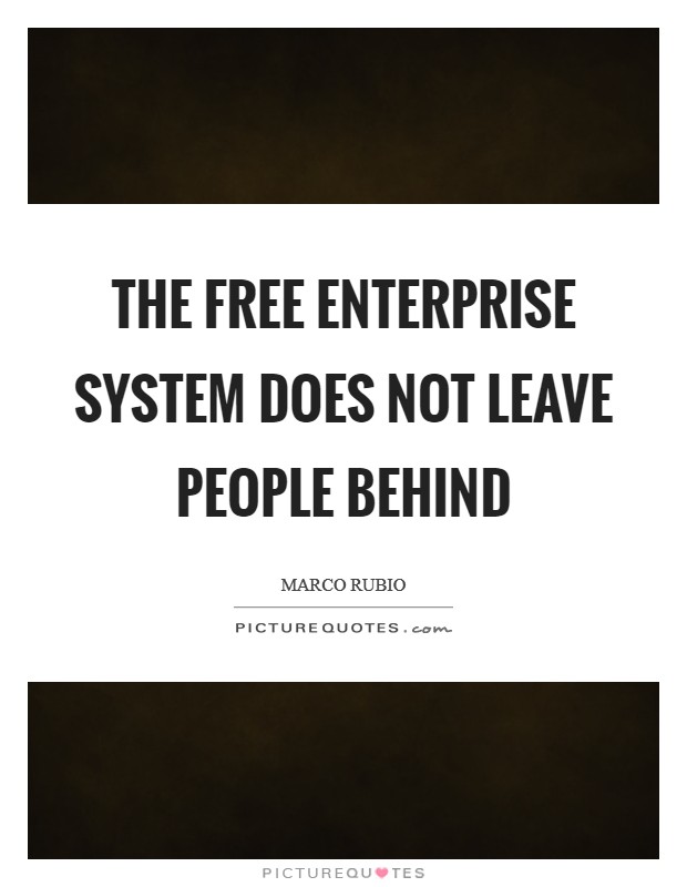 The free enterprise system does not leave people behind Picture Quote #1