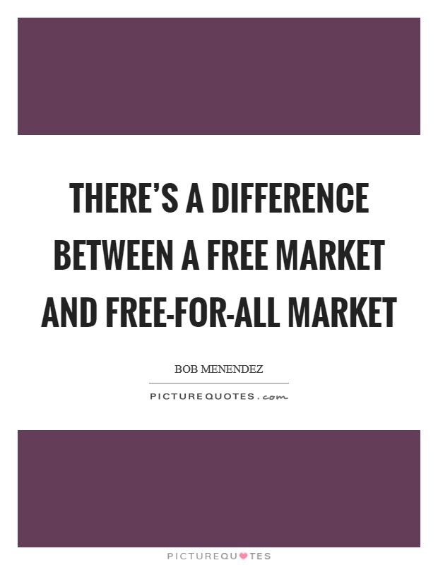 There's a difference between a free market and free-for-all market Picture Quote #1