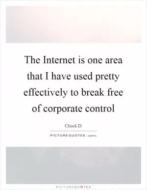 The Internet is one area that I have used pretty effectively to break free of corporate control Picture Quote #1