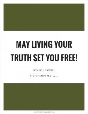 May living your truth set you free! Picture Quote #1