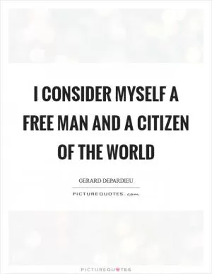 I consider myself a free man and a citizen of the world Picture Quote #1