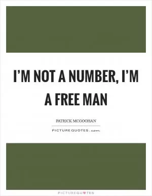 I’m not a number, I’m a free man Picture Quote #1