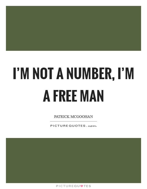 I'm not a number, I'm a free man Picture Quote #1