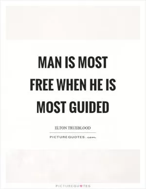 Man is most free when he is most guided Picture Quote #1