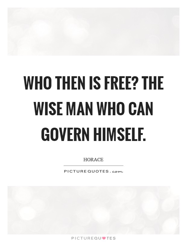 Who then is free? The wise man who can govern himself. Picture Quote #1