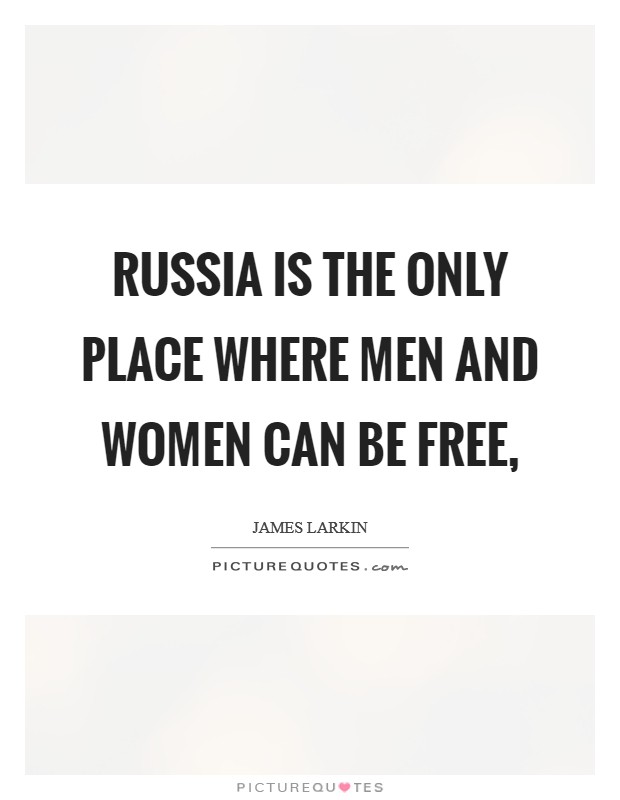 Russia is the only place where men and women can be free, Picture Quote #1