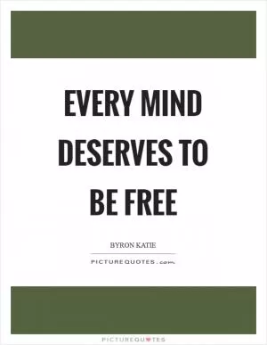 Every mind deserves to be free Picture Quote #1