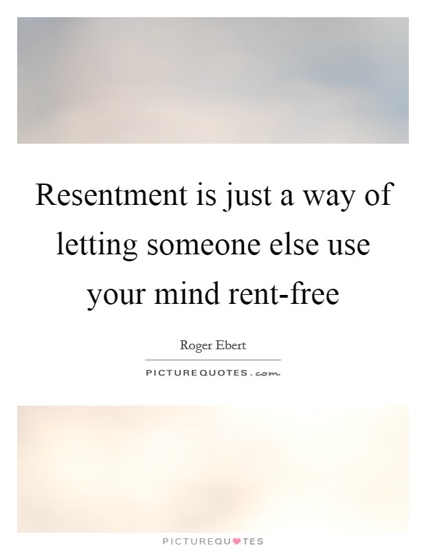 Resentment is just a way of letting someone else use your mind rent-free Picture Quote #1