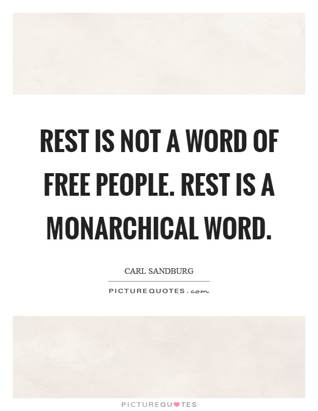 Rest is not a word of free people. Rest is a monarchical word. Picture Quote #1