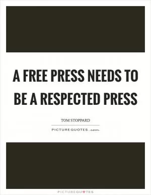 A free press needs to be a respected press Picture Quote #1