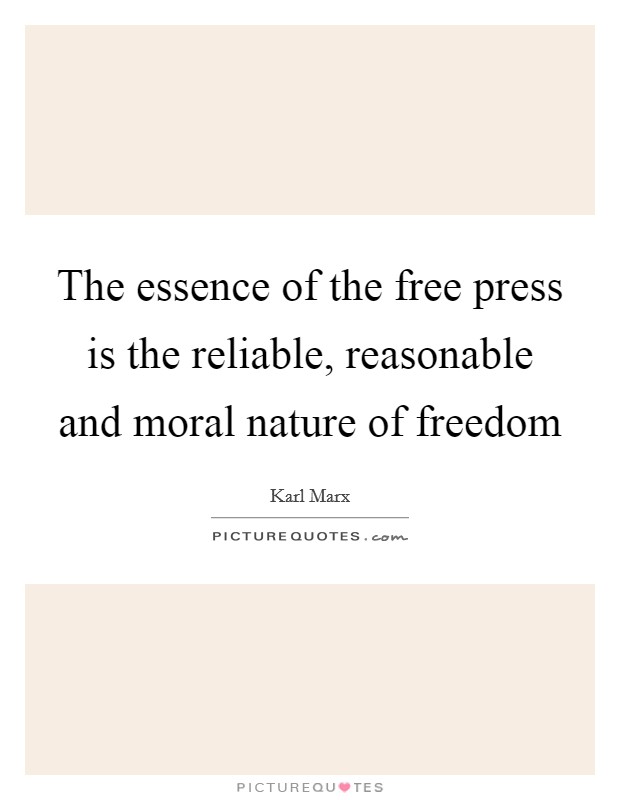 The essence of the free press is the reliable, reasonable and moral nature of freedom Picture Quote #1