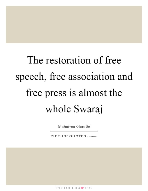 The restoration of free speech, free association and free press is almost the whole Swaraj Picture Quote #1