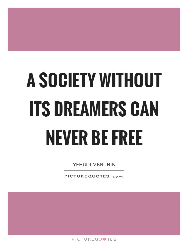 A society without its dreamers can never be free Picture Quote #1