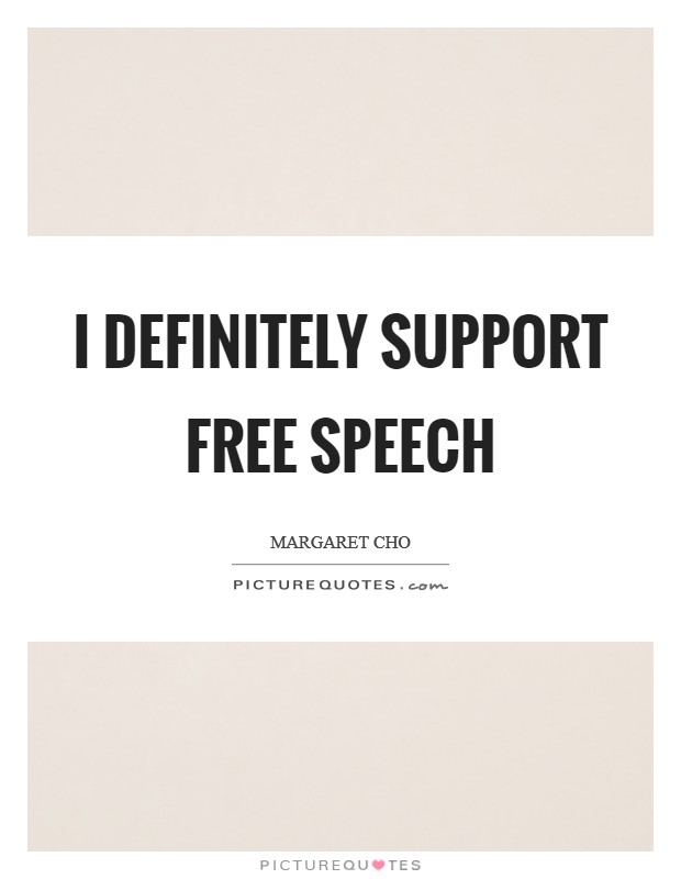 I definitely support free speech Picture Quote #1