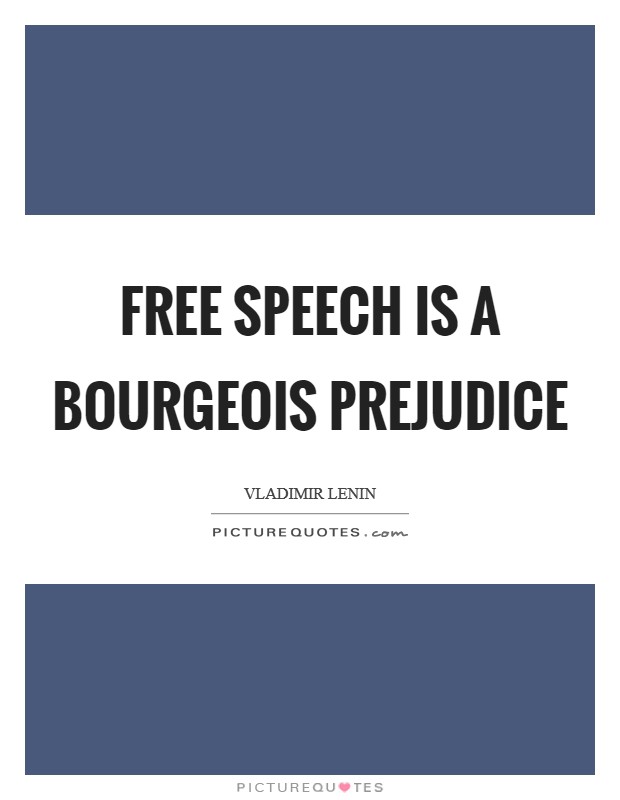 Free speech is a bourgeois prejudice Picture Quote #1
