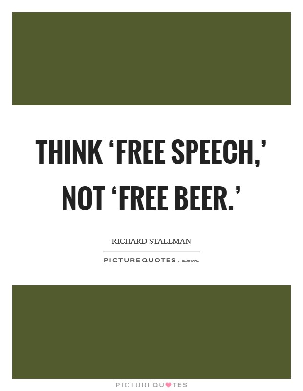 Think ‘free speech,' not ‘free beer.' Picture Quote #1