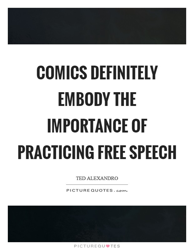Comics definitely embody the importance of practicing free speech Picture Quote #1