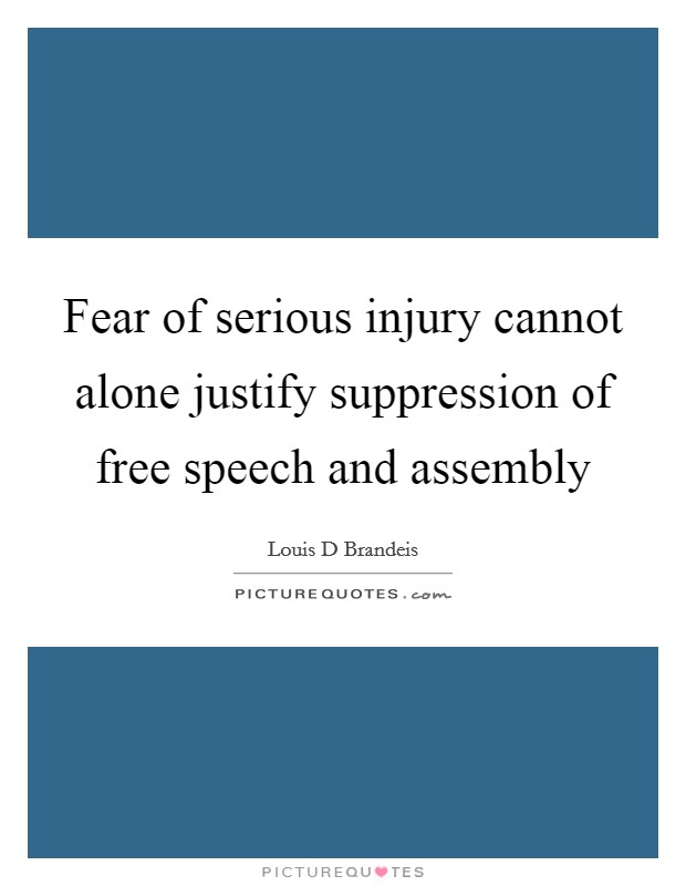 Fear of serious injury cannot alone justify suppression of free speech and assembly Picture Quote #1