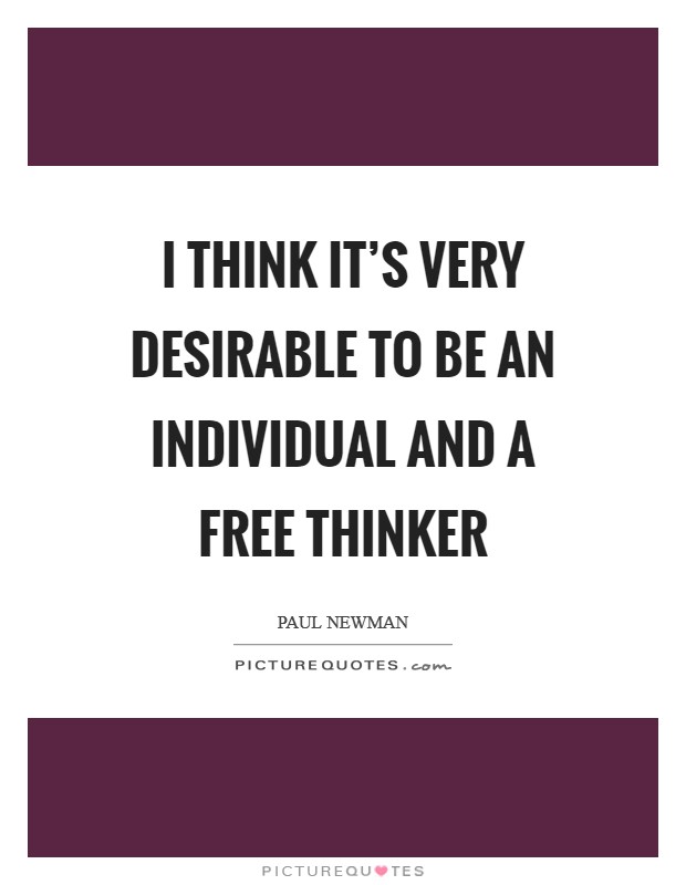 I think it's very desirable to be an individual and a free thinker Picture Quote #1
