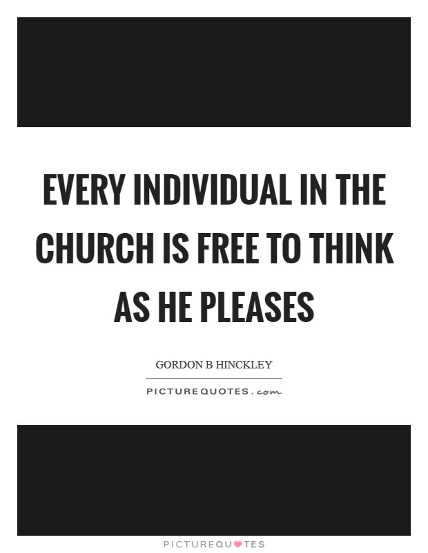 Every individual in the church is free to think as he pleases Picture Quote #1