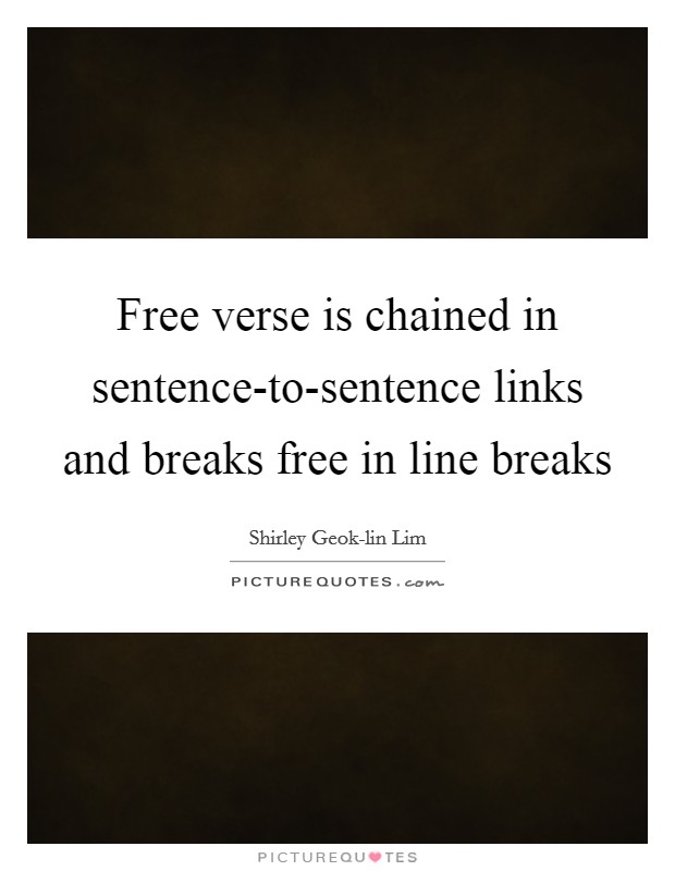 Free verse is chained in sentence-to-sentence links and breaks free in line breaks Picture Quote #1