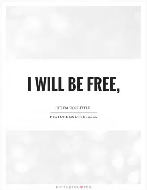 I will be free, Picture Quote #1
